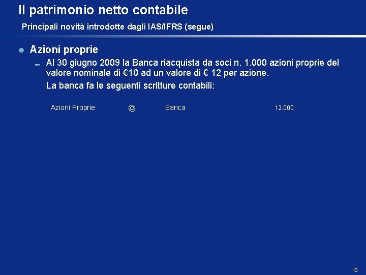 Il patrimonio netto contabile Principali novità introdotte dagli IAS/IFRS (segue) Azioni proprie Al 30