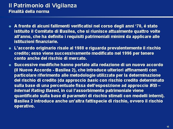 Il Patrimonio di Vigilanza Finalità della norma A fronte di alcuni fallimenti verificatisi nel