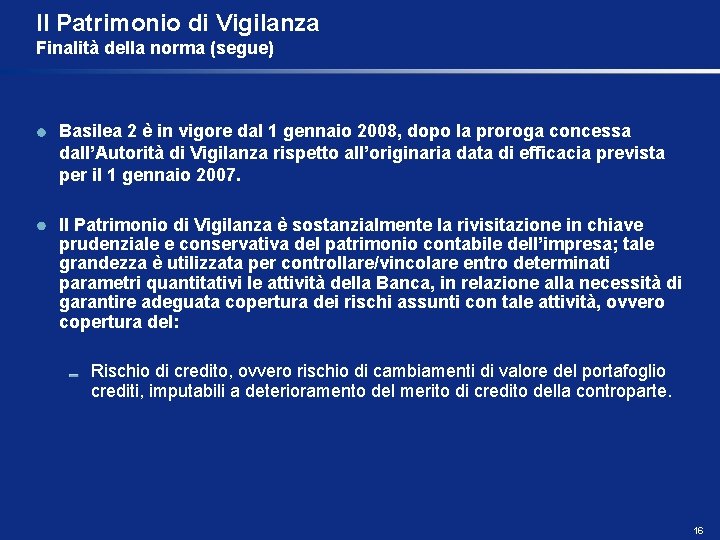 Il Patrimonio di Vigilanza Finalità della norma (segue) Basilea 2 è in vigore dal