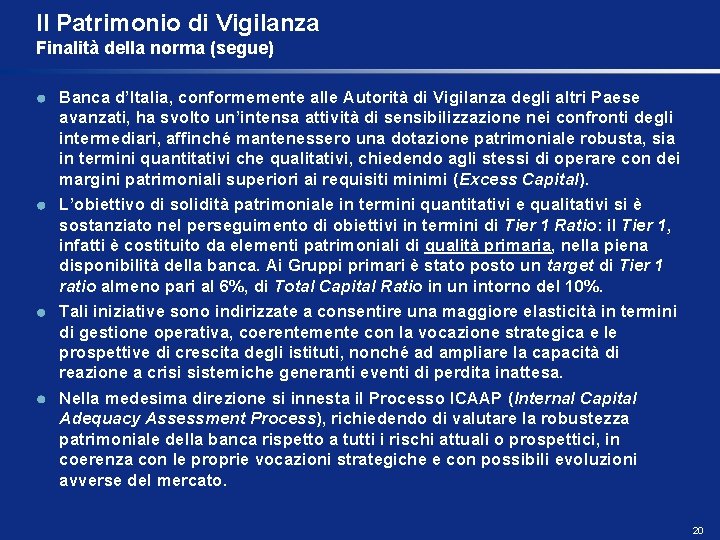 Il Patrimonio di Vigilanza Finalità della norma (segue) Banca d’Italia, conformemente alle Autorità di