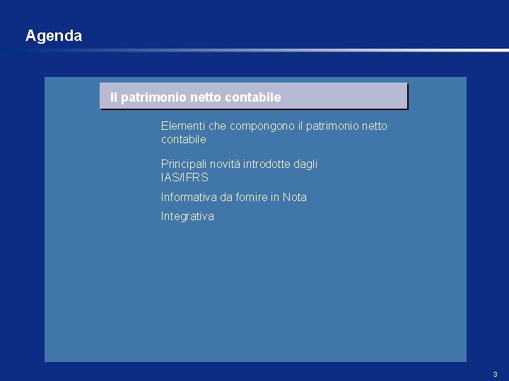 Agenda Il patrimonio netto contabile Elementi che compongono il patrimonio netto contabile Principali novità