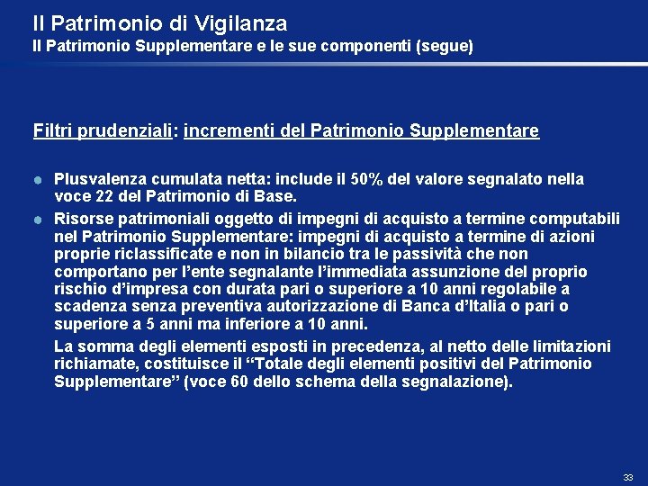 Il Patrimonio di Vigilanza Il Patrimonio Supplementare e le sue componenti (segue) Filtri prudenziali: