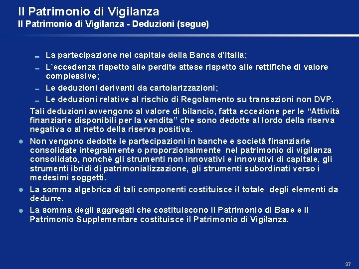 Il Patrimonio di Vigilanza - Deduzioni (segue) La partecipazione nel capitale della Banca d’Italia;