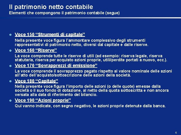 Il patrimonio netto contabile Elementi che compongono il patrimonio contabile (segue) Voce 150 “Strumenti