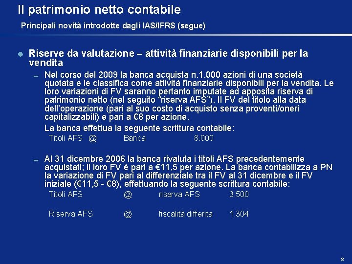 Il patrimonio netto contabile Principali novità introdotte dagli IAS/IFRS (segue) Riserve da valutazione –