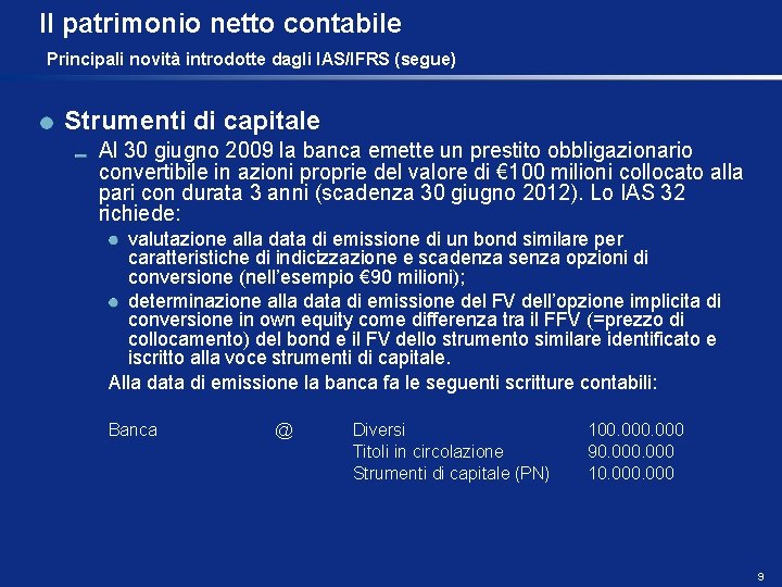 Il patrimonio netto contabile Principali novità introdotte dagli IAS/IFRS (segue) Strumenti di capitale Al