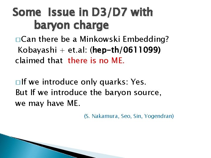 Some Issue in D 3/D 7 with baryon charge � Can there be a