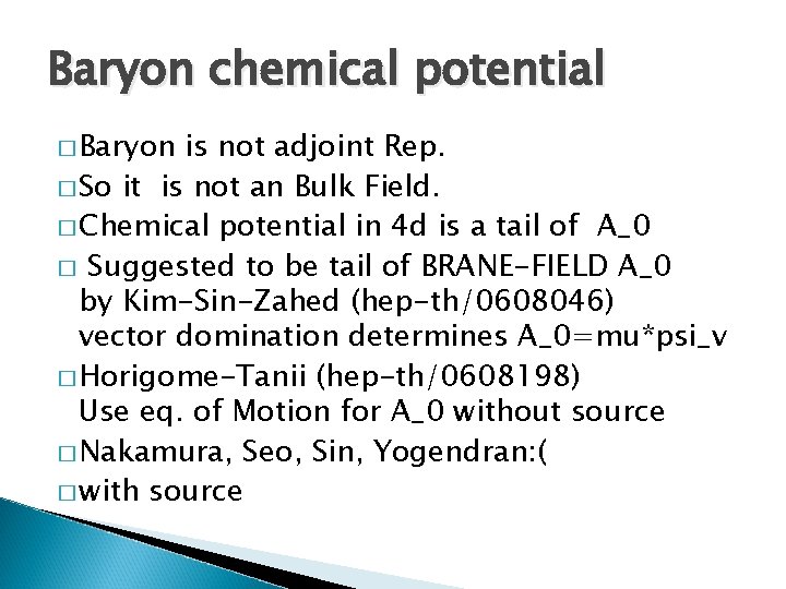 Baryon chemical potential � Baryon is not adjoint Rep. � So it is not