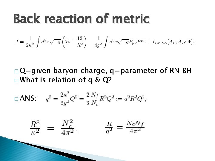 Back reaction of metric � Q=given baryon charge, q=parameter of RN BH � What