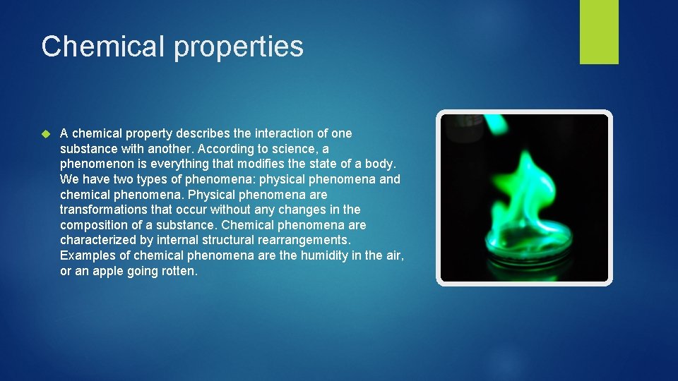 Chemical properties A chemical property describes the interaction of one substance with another. According