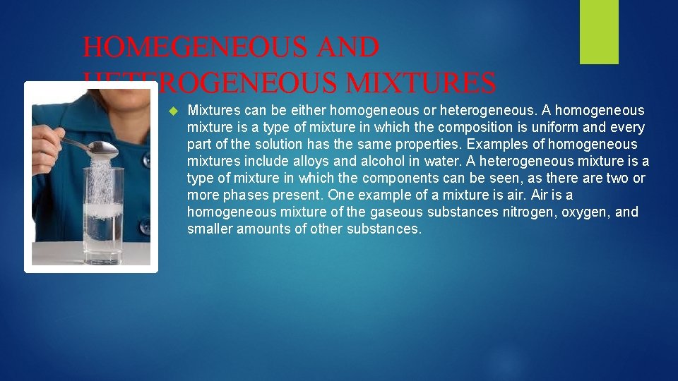 HOMEGENEOUS AND HETEROGENEOUS MIXTURES Mixtures can be either homogeneous or heterogeneous. A homogeneous mixture