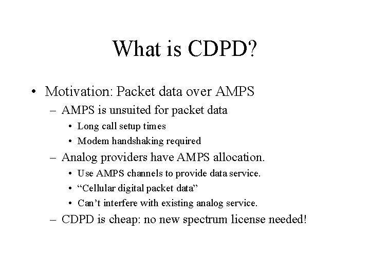 What is CDPD? • Motivation: Packet data over AMPS – AMPS is unsuited for