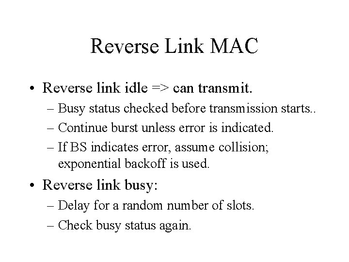 Reverse Link MAC • Reverse link idle => can transmit. – Busy status checked