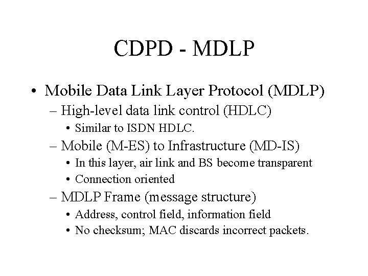 CDPD - MDLP • Mobile Data Link Layer Protocol (MDLP) – High-level data link