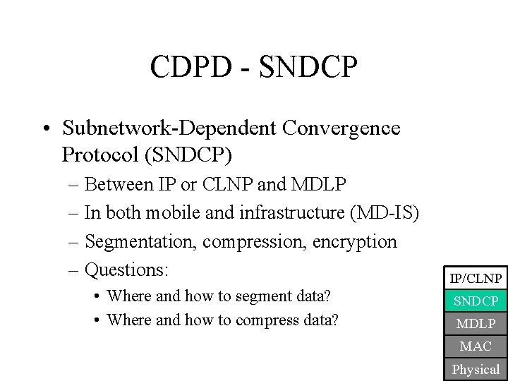 CDPD - SNDCP • Subnetwork-Dependent Convergence Protocol (SNDCP) – Between IP or CLNP and