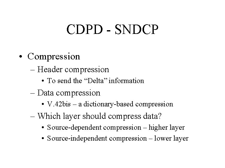 CDPD - SNDCP • Compression – Header compression • To send the “Delta” information