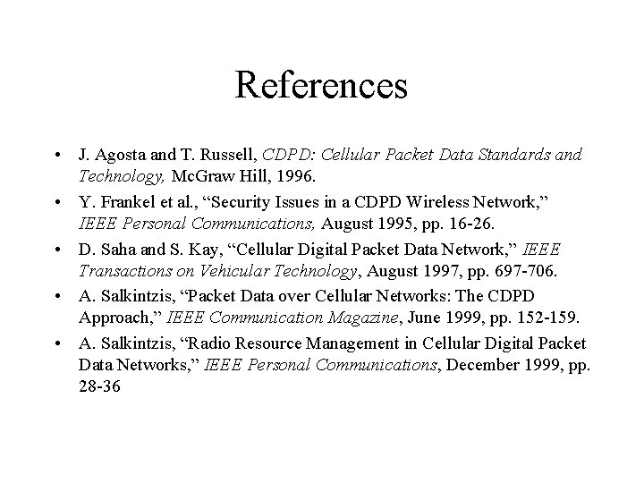 References • J. Agosta and T. Russell, CDPD: Cellular Packet Data Standards and Technology,