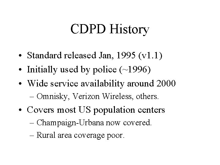 CDPD History • Standard released Jan, 1995 (v 1. 1) • Initially used by