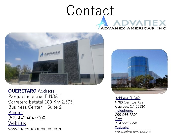 Contact QUERÉTARO Address: Parque Industrial FINSA II Carretera Estatal 100 Km 2. 565 Business