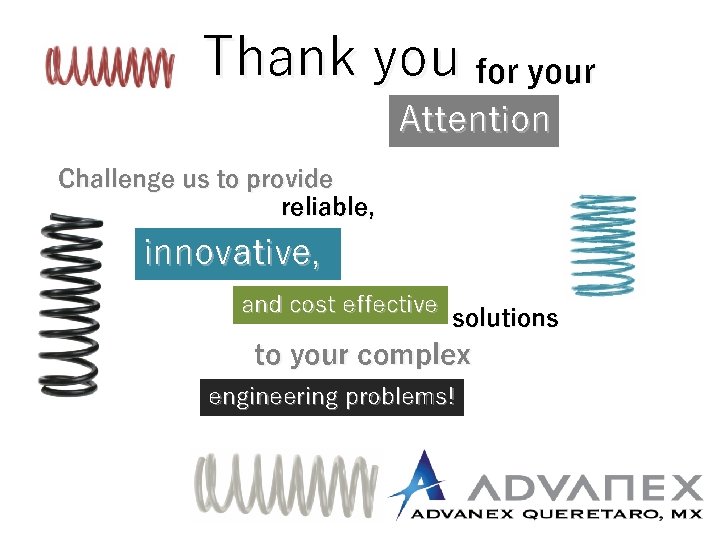 Thank you for your Attention Challenge us to provide reliable, innovative, and cost effective