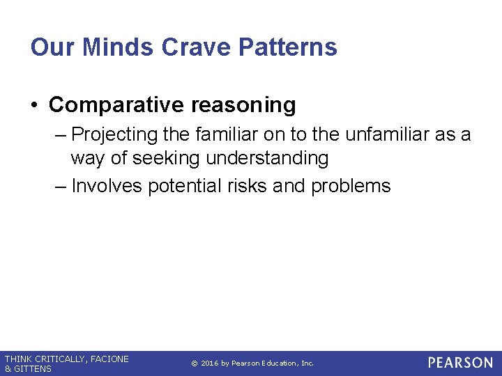Our Minds Crave Patterns • Comparative reasoning – Projecting the familiar on to the