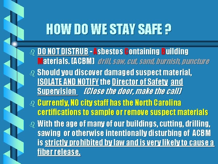 HOW DO WE STAY SAFE ? DO NOT DISTRUB - Asbestos Containing Building Materials.