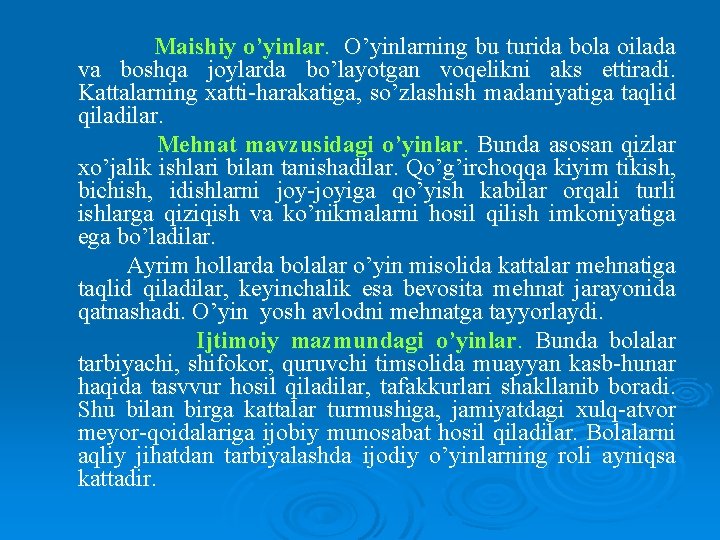 Maishiy o’yinlar. O’yinlarning bu turida bola oilada va boshqa joylarda bo’layotgan voqelikni aks ettiradi.