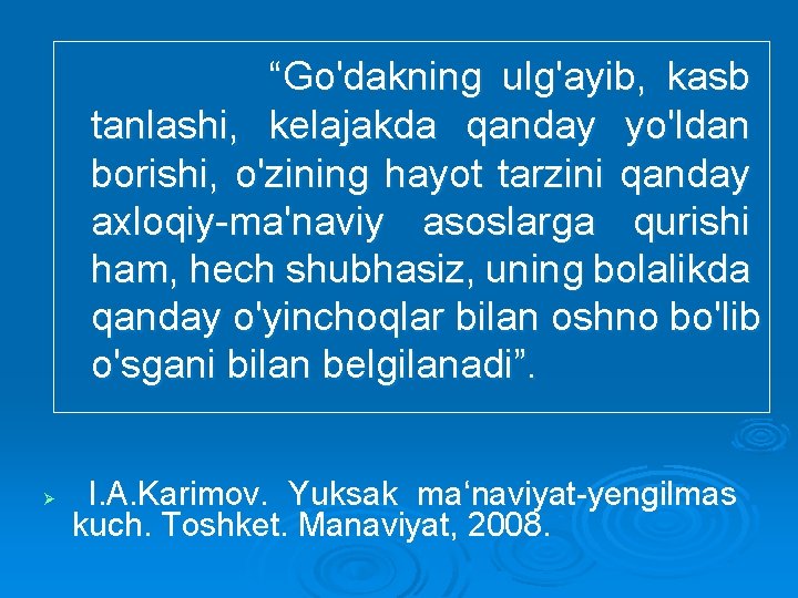 “Go'dakning ulg'ayib, kasb tanlashi, kelajakda qanday yo'ldan borishi, o'zining hayot tarzini qanday axloqiy-ma'naviy asoslarga