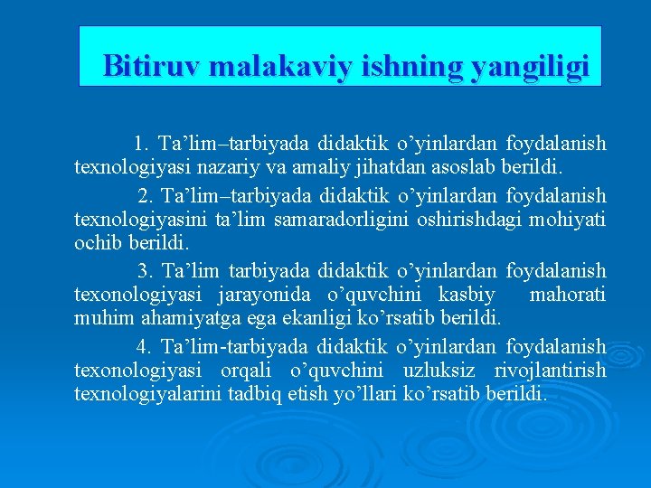 Bitiruv malakaviy ishning yangiligi 1. Ta’lim–tarbiyada didaktik o’yinlardan foydalanish texnologiyasi nazariy va amaliy jihatdan