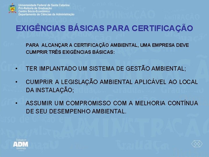 EXIGÊNCIAS BÁSICAS PARA CERTIFICAÇÃO PARA ALCANÇAR A CERTIFICAÇÃO AMBIENTAL, UMA EMPRESA DEVE CUMPRIR TRÊS