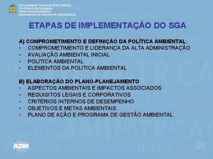 ETAPAS DE IMPLEMENTAÇÃO DO SGA A) COMPROMETIMENTO E DEFINIÇÃO DA POLÍTICA AMBIENTAL: • COMPROMETIMENTO