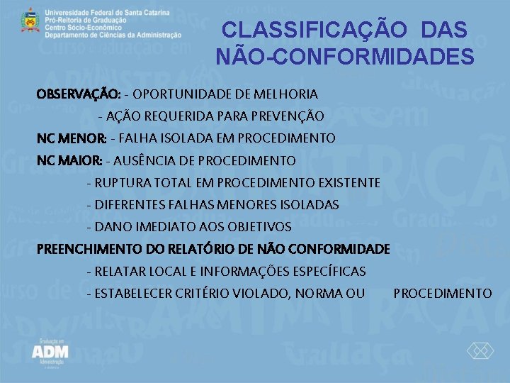 CLASSIFICAÇÃO DAS NÃO-CONFORMIDADES OBSERVAÇÃO: - OPORTUNIDADE DE MELHORIA - AÇÃO REQUERIDA PARA PREVENÇÃO NC