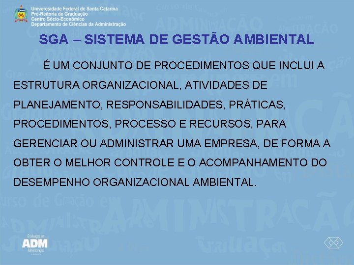 SGA – SISTEMA DE GESTÃO AMBIENTAL É UM CONJUNTO DE PROCEDIMENTOS QUE INCLUI A