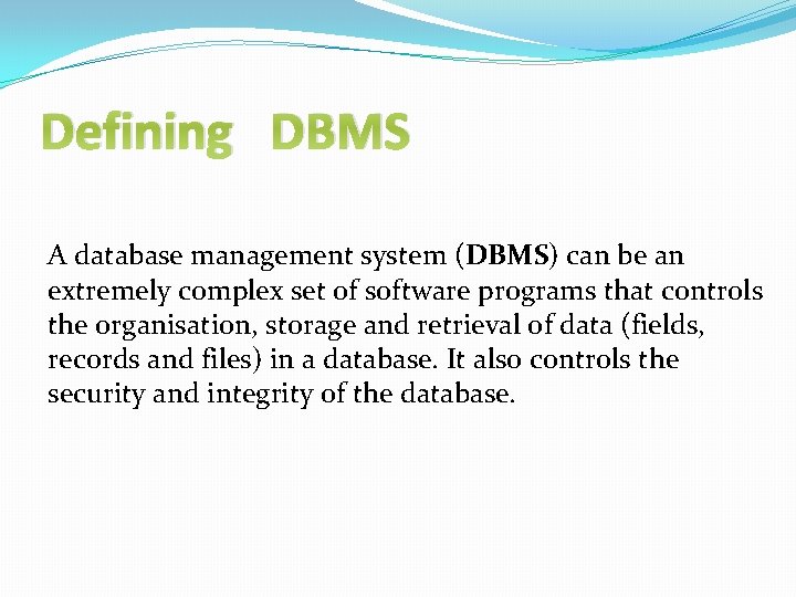 Defining DBMS A database management system (DBMS) can be an extremely complex set of