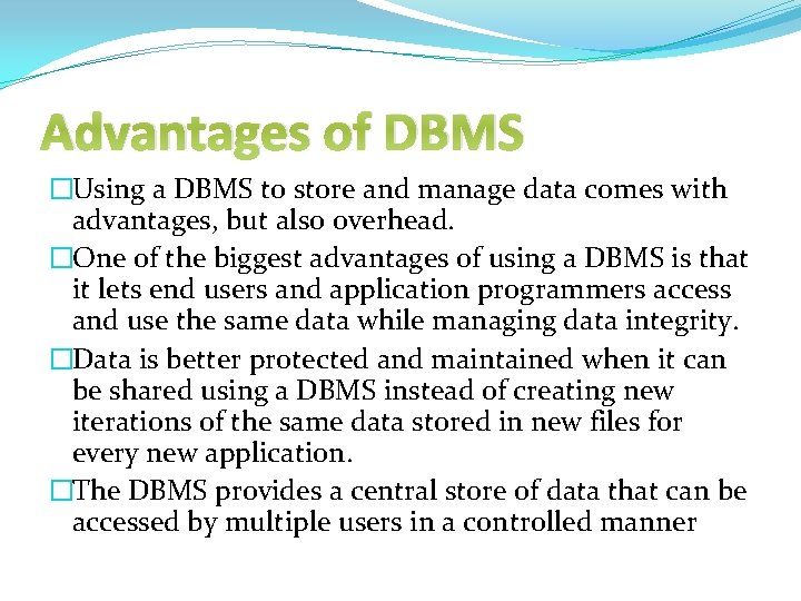 Advantages of DBMS �Using a DBMS to store and manage data comes with advantages,