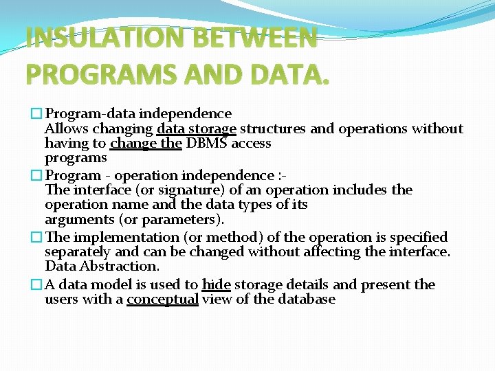 INSULATION BETWEEN PROGRAMS AND DATA. �Program-data independence Allows changing data storage structures and operations