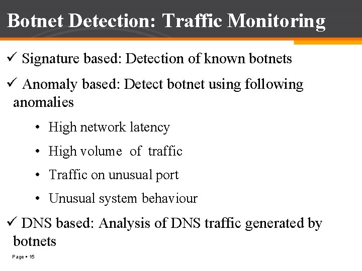 Botnet Detection: Traffic Monitoring ü Signature based: Detection of known botnets ü Anomaly based: