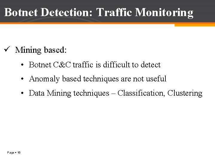 Botnet Detection: Traffic Monitoring ü Mining based: • Botnet C&C traffic is difficult to