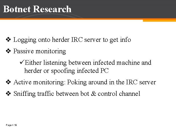 Botnet Research v Logging onto herder IRC server to get info v Passive monitoring