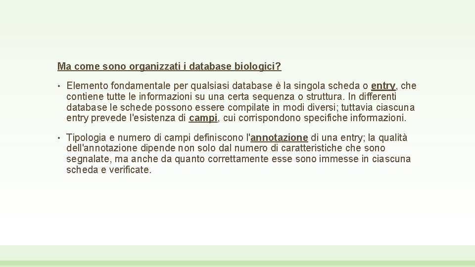 Ma come sono organizzati i database biologici? • Elemento fondamentale per qualsiasi database è