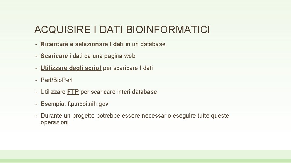 ACQUISIRE I DATI BIOINFORMATICI • Ricercare e selezionare I dati in un database •