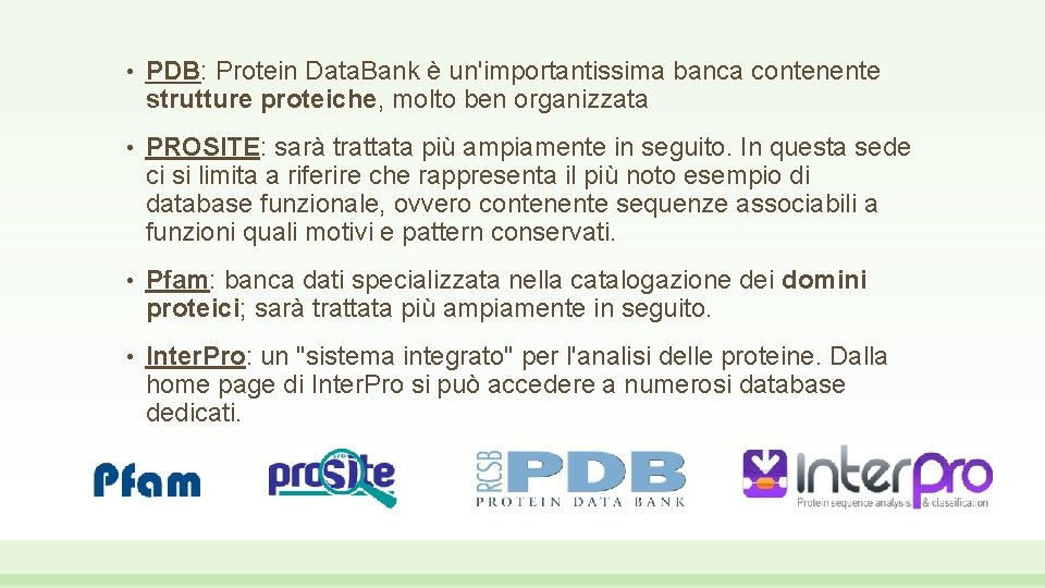  • PDB: Protein Data. Bank è un'importantissima banca contenente strutture proteiche, molto ben