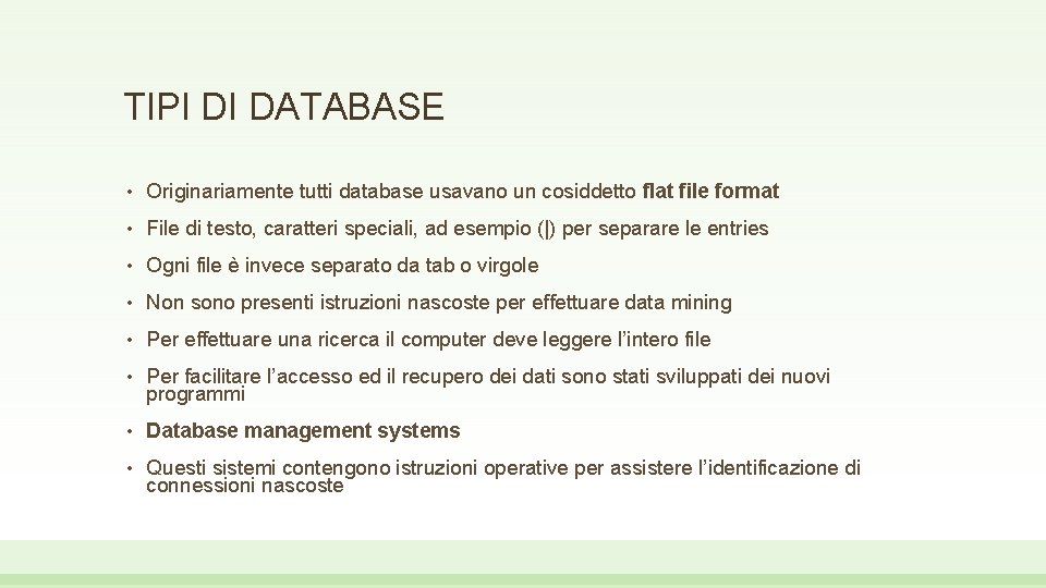 TIPI DI DATABASE • Originariamente tutti database usavano un cosiddetto flat file format •