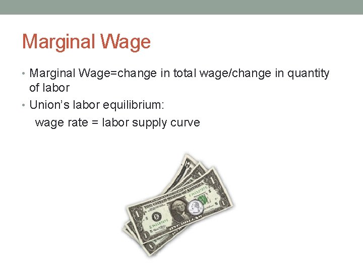 Marginal Wage • Marginal Wage=change in total wage/change in quantity of labor • Union’s