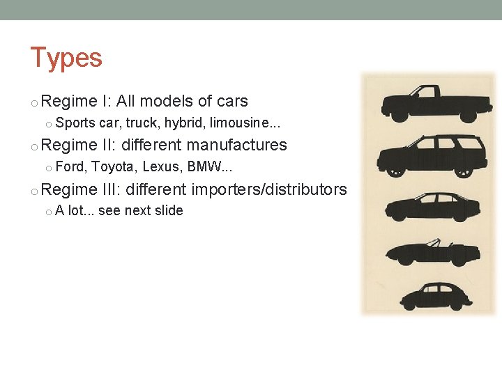 Types o Regime I: All models of cars o Sports car, truck, hybrid, limousine.