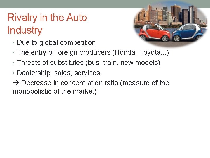 Rivalry in the Auto Industry • Due to global competition • The entry of
