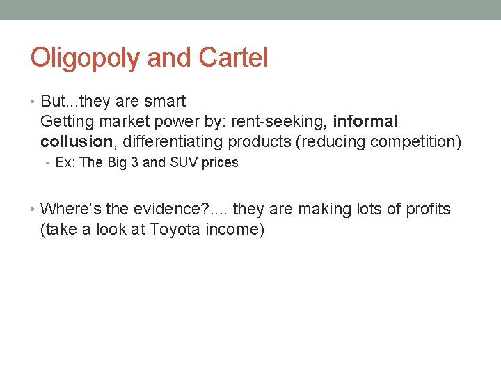 Oligopoly and Cartel • But. . . they are smart Getting market power by: