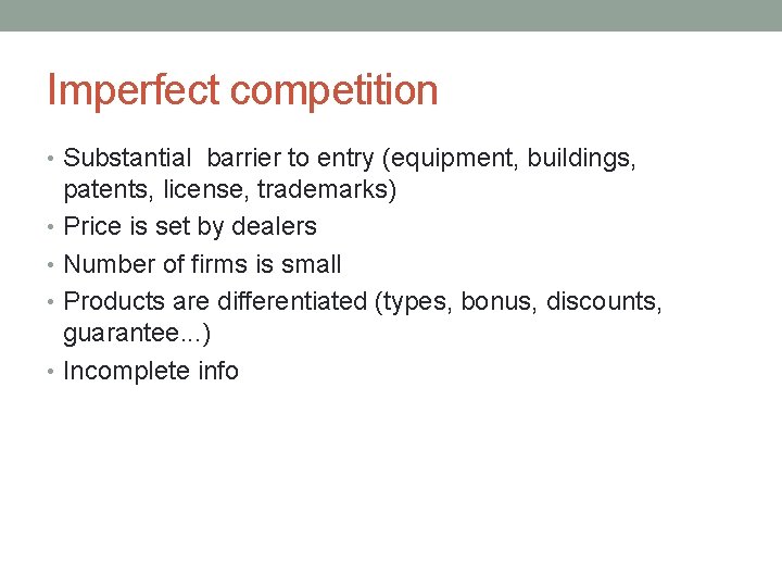 Imperfect competition • Substantial barrier to entry (equipment, buildings, patents, license, trademarks) • Price