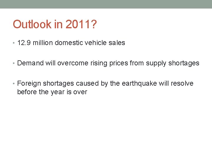 Outlook in 2011? • 12. 9 million domestic vehicle sales • Demand will overcome