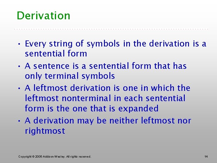 Derivation • Every string of symbols in the derivation is a sentential form •